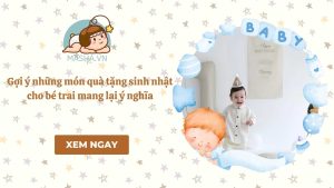 Gợi ý những món quà tặng sinh nhật cho bé trai mang lại ý nghĩa