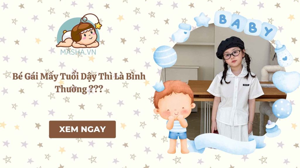 Bé Gái Mấy Tuổi Dậy Thì Là Bình Thường ???