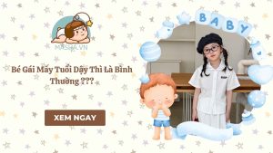 Bé Gái Mấy Tuổi Dậy Thì Là Bình Thường ???